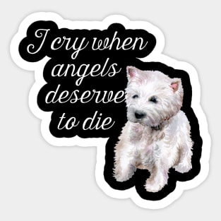 I Cry When Angels Deserve To Die Sticker